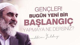 GENÇLER! BUGÜN YENİ BİR BAŞLANGIÇ YAPMAYA NE DERSİNİZ? | Nureddin Yıldız