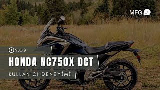 Honda NC750X DCT Kullanıcı Deneyimi | Neden Alınır, Neden Alınmaz? Başlangıç Motoru Olur mu? #Vlog