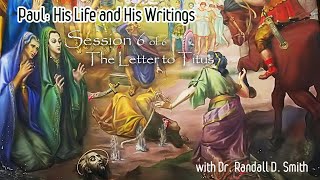 Dr Randall Smith - Paul, His Life & His Writings, Session 6