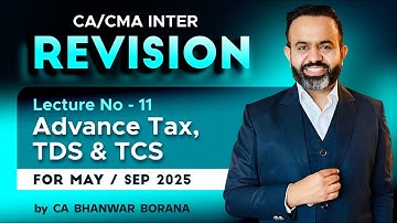 INTER Revision SEP 25 & JAN 26 l Advance Tax, TDS & TCS l Part - 11