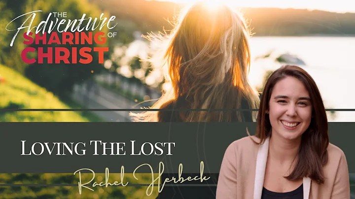 'The Adventure of Sharing Christ': Loving the Lost...