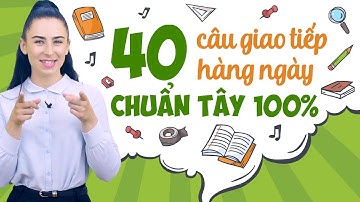 40 CÂU GIAO TIẾP TIẾNG ANH THÔNG DỤNG NHẤT BẠN PHẢI BIẾT - Học tiếng Anh Online (Trực tuyến)