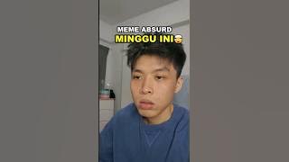 Meme ter-absurd minggu ini #meme
