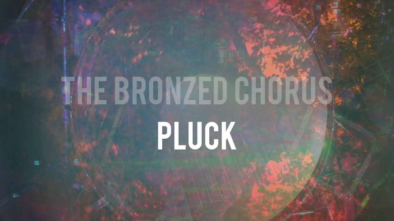 THE BRONZED CHORUS Pluck YouTube