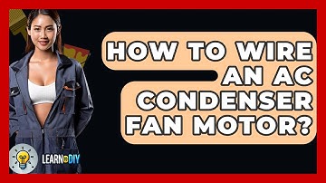 How To Wire An AC Condenser Fan Motor? - LearnToDIY360.com