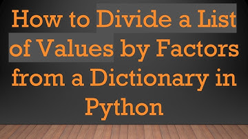 How to Divide a List of Values by Factors from a Dictionary in Python