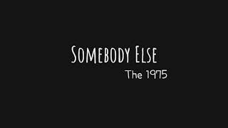 Video thumbnail of "Somebody Else | The 1975 [Lyric Video]"
