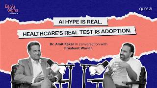 AI Hype is Real. Healthcare's Real Test Is Adoption | Early Signs Ep. 4 with Dr. Amit Kakar