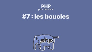 #7 PHP pour débutant : les boucles