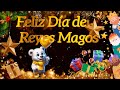 6 DE ENERO 2026 FELIZ DÍA DE LOS REYES MAGOS