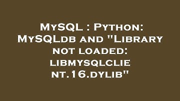 MySQL : Python: MySQLdb and "Library not loaded: libmysqlclient.16.dylib"