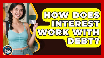 How Does Interest Work With Debt? - Student Score Builder