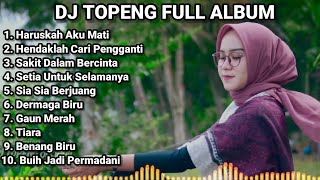 DJ TOPENG FULL ALBUM TERBARU - HARUSKAH AKU MATI | HENDAKLAH CARI PENGGANTI | MELAYU REMIX TIKTOK