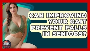 Can Improving Your Gait Prevent Falls In Seniors? - Senior Fitness Simplified