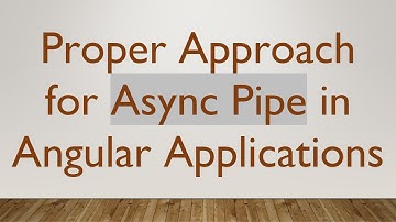 Proper Approach for Async Pipe in Angular Applications