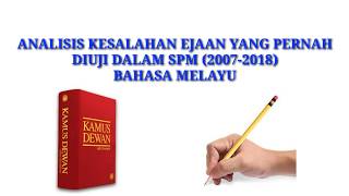 ANALISIS KESALAHAN EJAAN YANG PERNAH DIUJI DALAM SPM (2007-2018) ANALISIS KESALAHAN EJAAN YANG PERNAH DIUJI DALAM SPM (2007-2018)