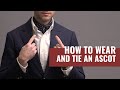 5 ways to wear an ascot  how to tie an ascot cravat  ascot tie