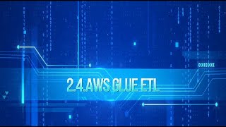 2.4.AWS GLUE ETL  | AWS Solutions Architect Associate Level | Courser