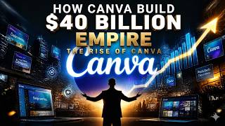 How Canva Built a $40 Billion Empire