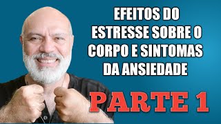 PARTE 1 - EFEITOS DO ESTRESSE SOBRE O CORPO E SINTOMAS DA ANSIEDADE