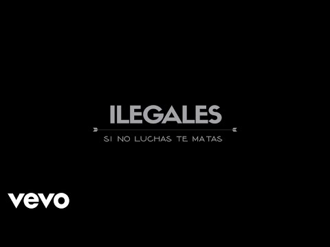 Ilegales - Si No Luchas Te Matas