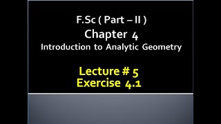 Fsc(Part 2)CHAP 4 (INTRODUCTION TO ANALYTIC GEOMETRY) Calculus with analytical geometry. LECTURE 5