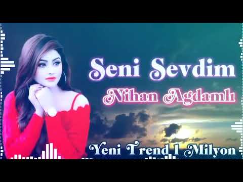 Nihan Agdamli - Seni Sevdim 2023 Yeni Mahni