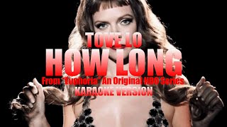 How Long (From “Euphoria”) - Tove Lo (Instrumental Karaoke) [KARAOK&J]