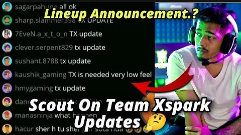 Scout On Team Xspark Update 🤔| Lineup Updates #tx #scout