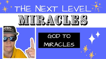 03 - God to Miracles | Miracles: The Next Level