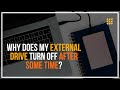 Why does my external drive turn off after some time