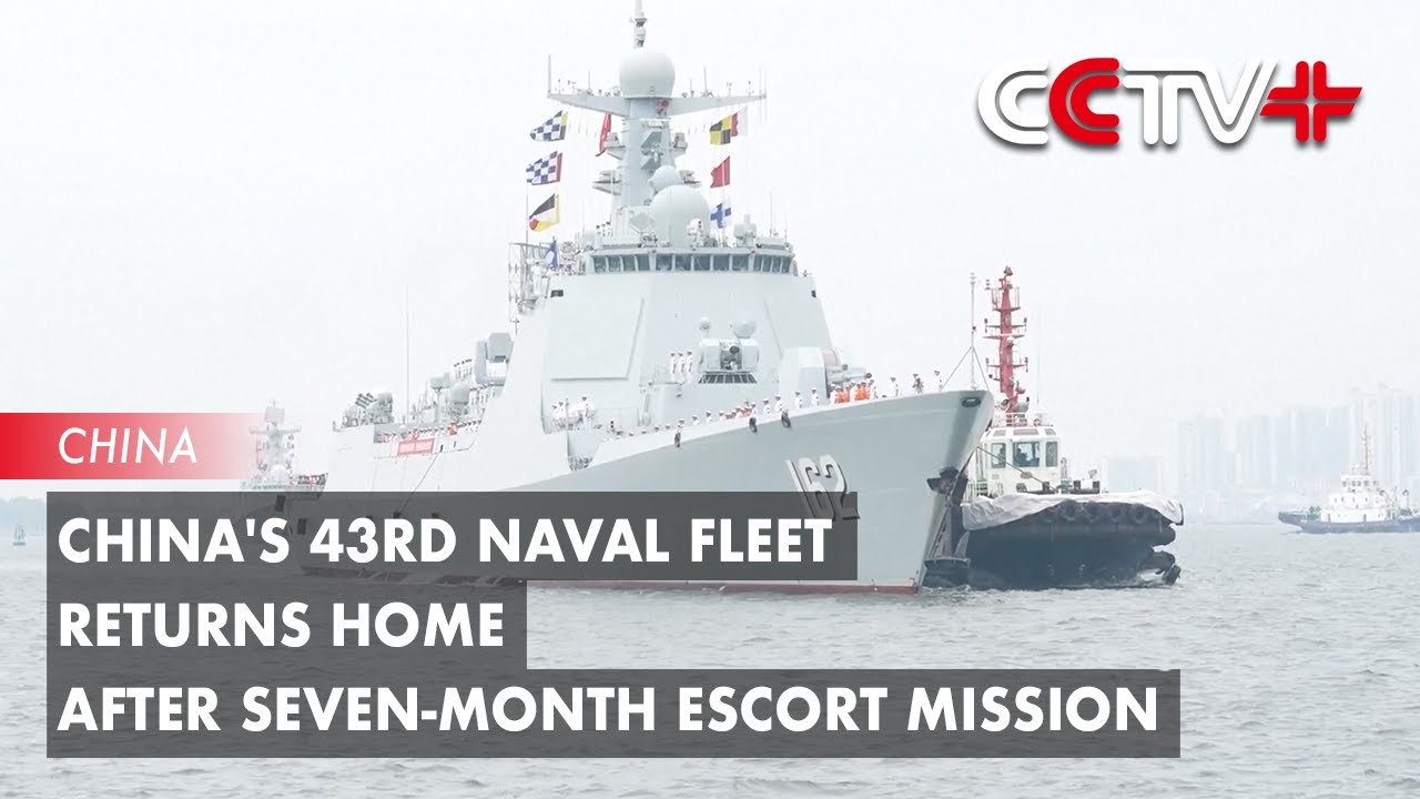 China's 43rd Naval Fleet Returns Home After Seven-month Escort Mission