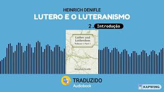 Lutero e Luteranismo - Heinrich Denifle - Audiolivro - Introdução - Parte 02