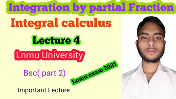 Integral calculus lecture 4 | Integration by partial Fraction lec | BSc part 2 Lnmu | Question bank