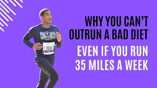 Why You Can’t Outrun a Bad Diet (Even If You Run 35 Miles a Week)