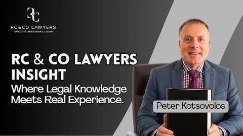 RC & Co Lawyers Insight from Peter Kotsovolos | Part 6