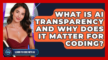What Is AI Transparency And Why Does It Matter For Coding? - Learning To Code With AI