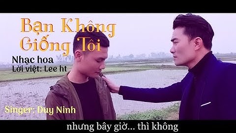 Bạn Không Giống Tôi | Duy Ninh | Official MV