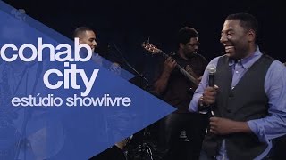 "Cohab City/Vem pra cá" - Cohab City no Estúdio Showlivre 2015 chords