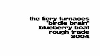 The Fiery Furnaces - Birdie Brain