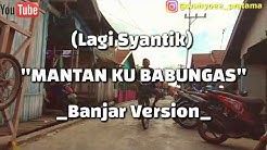 Lagi Syantik-Mantan Ku Babungas (Banjar Version) by Wahyu Pratama  - Durasi: 3:48. 