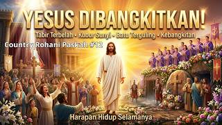 Yesus Dibangkitkan! Harapan Hidup untuk Selamanya | Country Rohani | Paskah #12