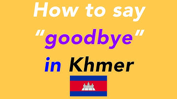 How to say “goodbye” in Khmer | How to speak “goodbye” in Khmer