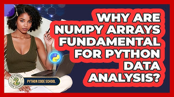 Why Are NumPy Arrays Fundamental For Python Data Analysis? - Python Code School