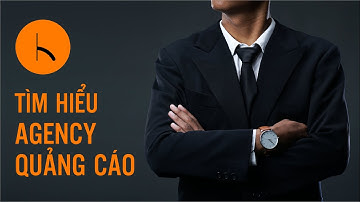 Agency quảng cáo là gì? làm gì?  và có những loại hình Agency nào?