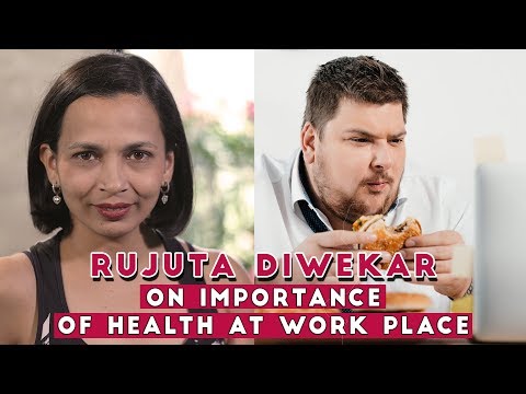 How to have a healthy work environment by Rujuta Diwekar | Employee's tips to stay fit in office