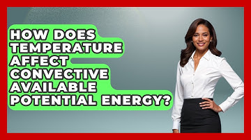 How Does Temperature Affect Convective Available Potential Energy? - Weather Watchdog
