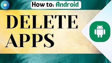 How To Delete Apps On an Android Device