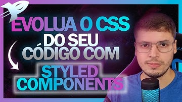 Styled Components: A evolução do CSS no ReactJs | Mão na massa - 012