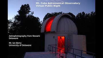 Mt. Cuba Observatory Virtual Public Night:  Astrophotography from Newark, Delaware